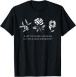 A Little More Kindness A Little Less Judgement Shirt Flower T-Shirt - Image 2